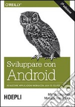 Sviluppare con Android. Realizzare applicazioni mobili con Java ed Eclipse libro