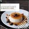 Sfumature di gusto in bianco e nero. 35 ricette per cucinare menu a colori libro