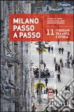 Milano passo a passo. La storia della città in 11 itinerari