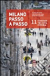 Milano passo a passo. La storia della città in 11 itinerari libro