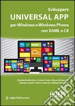 Sviluppare universal app per Windows e Windows Phone con XAML e C# libro