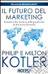 Il futuro del marketing. Investire e fare business nelle grandi città ad alto tasso di crescita libro