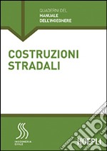 Costruzioni stradali. Sezione Ingegneria civile libro