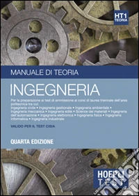 Hoepli Test. Manuale di teoria per la preparazione ai test di ammissione all'università. Vol. 1: Ingegneria libro