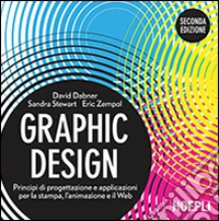 Graphic design. Principi di progettazione e applicazioni per la stampa, l'animazione e il Web