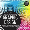 Graphic design. Principi di progettazione e applicazioni per la stampa, l'animazione e il Web libro