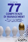 77 competenze di management. Tutto quello che serve conoscere per migliorare la produttività aziendale e creare organizzazioni vincenti libro di Bove Antonello