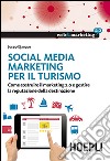 Social Media Marketing per il turismo. Come costruire il marketing 2.0 e gestire la reputazione della destinazione libro di Ejarque Josep