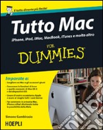 Tutto Mac for dummies. IPhone, iPad, iMac, MacBook, iTunes e molto altro libro