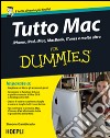 Tutto Mac for dummies. IPhone, iPad, iMac, MacBook, iTunes e molto altro libro