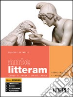 Ante litteram. Esercitazioni e laboratori. Corso di lingua e civiltà latina. Per le Scuole superiori libro