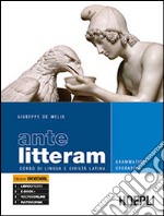 Ante litteram. Grammatica operativa. Corso di lingua e civiltà latina. Per le Scuole superiori libro