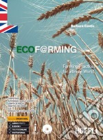 Ecof@rming. Farming practices for a green world. Per gli Ist. tecnici e professionali. Con ebook. Con espansione online libro