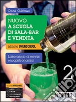 Nuovo A scuola di sala-bar e vendita. Laboratorio di servizi enogastronomici. Ediz. openschool. Per le Scuole superiori. Con e-book. Con espansione online. Vol. 2 libro