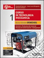 Corso di tecnologia meccanica. Ediz. openschool. Controlli, produzione dei materiali, processi di trasformazione, collegamenti. Per le Scuole superiori. Vol. 1