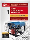 Corso di tecnologia meccanica. Ediz. openschool. Controlli, produzione dei materiali, processi di trasformazione, collegamenti. Per le Scuole superiori. Vol. 1 libro