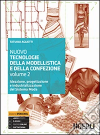 Nuovo tecnologie della modellistica e della confezione. Ideazione, progettazione e industrializzazione del Sistema Moda. Per le Scuole superiori. Vol. 2 libro
