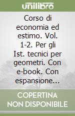 Corso di economia ed estimo. Vol. 1-2. Per gli Ist. tecnici per geometri. Con e-book. Con espansione online libro