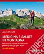 Medicina e salute in montagna. Prevenzione, cura e alimentazione per chi pratica gli sport alpini