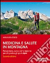 Medicina e salute in montagna. Prevenzione, cura e alimentazione per chi pratica gli sport alpini libro