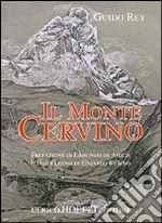 Il monte Cervino (rist. anast. Milano, 1904)  . Ediz. illustrata libro