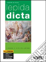 Lepida dicta. Lingua e civiltà latina. Per le Scuole superiori libro