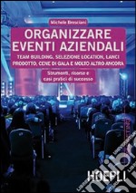 Organizzare eventi aziendali. Team building, selezione location, lanci prodotto, cene di gala e molto altro ancora