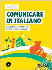 Comunicare in italiano. Grammatica per stranieri con esercizi e soluzioni. Con 2 CD Audio libro