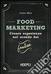 Food marketing. Vol. 1: Creare esperienze nel mondo dei foodies libro di Meo Carlo