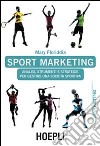 Sport marketing. Analisi, strumenti e strategie per gestire una società sportiva libro