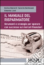 Il manuale del risparmiatore. Strumenti e strategie per operare con successo sui mercati finanziari