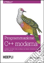 Programmazione C++ moderna. 42 modi per sfruttare al meglio le nuove funzionalità di C++11 e C++14 libro