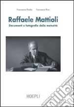 Raffaele Mattioli. Documenti e fotografie della maturità