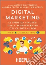 Digital marketing. Le sfide da vincere. Dalla soddisfazione del cliente al ROI libro