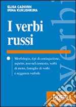 I verbi russi. Morfologia, tipi di coniugazione, aspetto, uso nel contesto, verbi di moto, famiglie di verbi e reggenza verbale libro