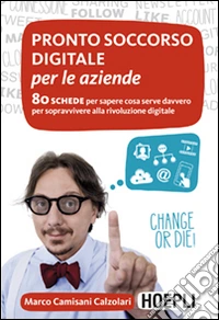 Pronto soccorso digitale per le aziende. 80 schede per sapere cosa serve davvero per sopravvivere alla rivoluzione digitale libro