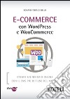 E-Commerce con WordPress e Woocommerce. Creare un negozio online con il CMS più diffuso del mondo libro
