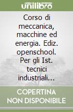 Corso di meccanica, macchine ed energia. Ediz. openschool. Per gli Ist. tecnici industriali con indirizzo meccanica, meccatronica ed energia. Con e-book. Con espansione online. Vol. 2 libro