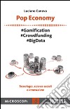 Pop economy. #Gamification #Crowdfunding #Big Data. Tecnologia, scienze sociali e innovazione libro