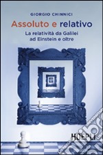 Assoluto e relativo. La relatività da Galileo ad Einstein e oltre libro