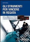 Gli strumenti per vincere in regata. Capire l'elettronica di bordo per navigare più veloci e scegliere la tattica migliore libro di Chisnell Mark