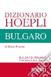 Dizionario Hoepli bulgaro. Bulgaro-italiano, italiano-bulgaro libro