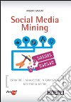 Social media mining. Estrarre e analizzare informazioni dai social media libro