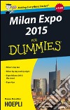 Milan Expo 2015 For Dummies. Milan's top ten. Milan by day and by night. Expo Milano 2015: the event, Expo tips libro