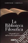 La biblioteca filosofica. 100 grandi opere dall'antichità ai giorni nostri libro di Pancaldi Maurizio Villani Maurizio