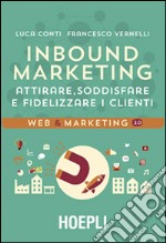 Inbound marketing. Attirare, soddisfare e fidelizzare i clienti libro