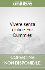 Vivere senza glutine For Dummies libro