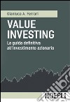 Value investing. La guida definitiva all'investimento azionario libro