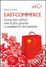 East-commerce. Come fare affari con il più grande e-commerce del mondo