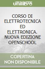 CORSO DI ELETTROTECNICA ED ELETTRONICA. NUOVA EDIZIONE OPENSCHOOL libro